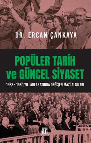 Popüler Tarih Ve Güncel Siyaset / 1938-1960 Yılları Arasında Değişen M