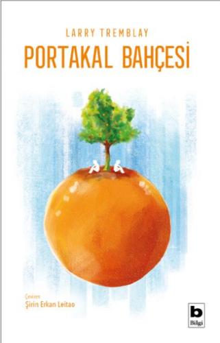 Portakal Bahçesi - Larry Tremblay - Bilgi Yayınevi