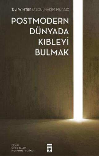 Postmodern Dünyada Kıbleyi Bulmak - T. J. Winter - Timaş Yayınları