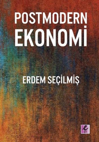 Postmodern Ekonomi - Erdem Seçilmiş - Efil Yayınevi