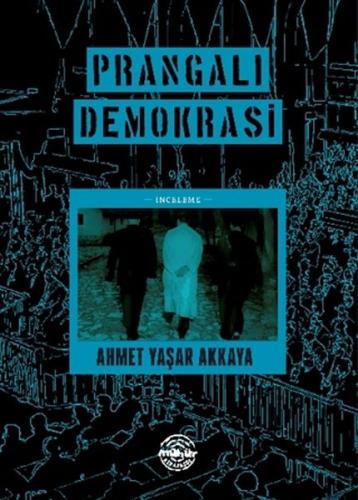 Prangalı Demokrasi - Ahmet Yaşar Akkaya - Mühür Kitaplığı