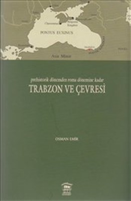 Prehistorik Dönemden Roma Dönemine Kadar Trabzon ve Çevresi - Osman Em