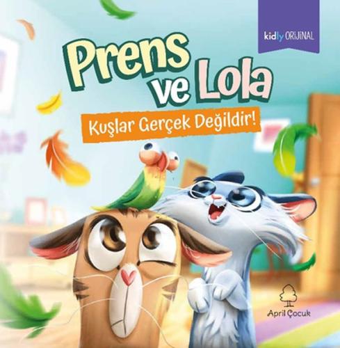 Prens ve Lola Kuşlar Gerçek Değildir! - Kidly Orijinal Yazar Ekibi - A