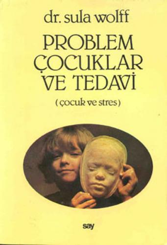 Problem Çocuklar ve Tedavi (Çocuk ve Stres) - Sula Wolff - Say Yayınla