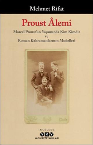 Proust Âlemi / Marcel Proust'un Yaşamında Kim Kimdir Ve Roman Kahraman
