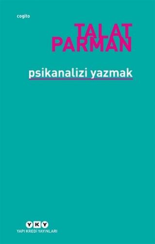Psikanalizi Yazmak - Talat Parman - Yapı Kredi Yayınları