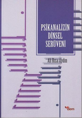 Psikanalizin Dinsel Serüveni - Ali Rıza Aydın - Dem Yayınları
