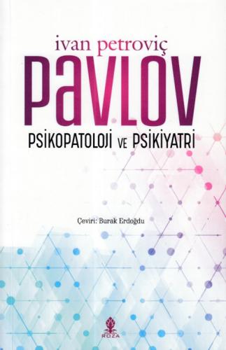 Psikopatoloji ve Psikiyatri - Ivan Petroviç Pavlov - Roza Yayınevi