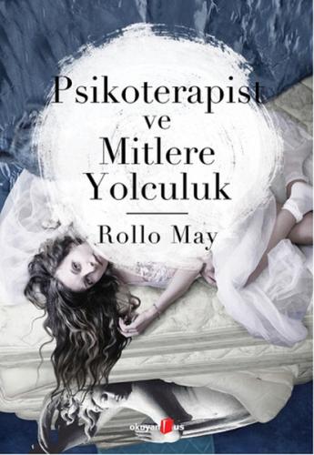 Psikoterapist ve Mitlere Yolculuk - Rollo May - Okuyan Us Yayınları
