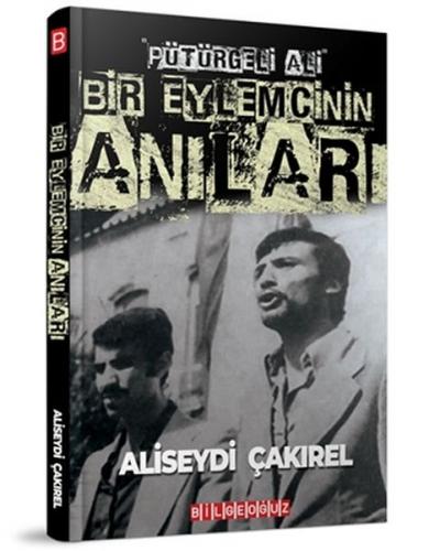 “Pütürgeli Ali” Bir Eylemcinin Anıları - Aliseydi Çakırel - Bilgeoğuz 