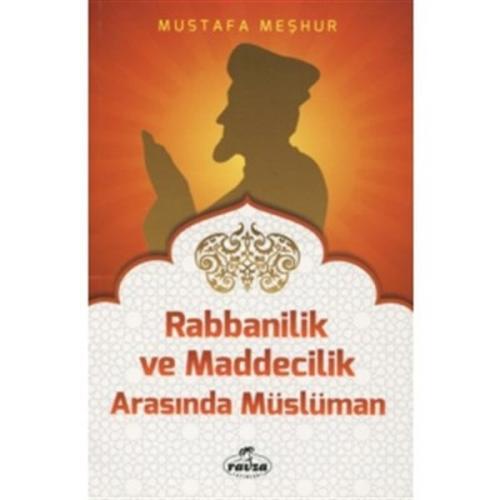 Rabbanilik ve Maddecilik Arasında Müslüman - Mustafa Meşhur - Ravza Ya