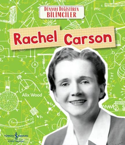 Rachel Carson Dünyayı Değiştiren Bilimciler - Alıx Wood - İş Bankası K