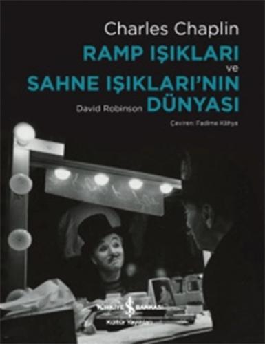 Ramp Işıkları ve Sahne Işıkları'nın Dünyası - Charles Chaplin - İş Ban