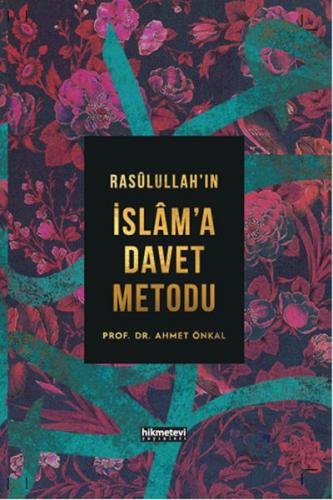 Rasulullah'ın İslam'a Davet Metodu (Ciltli) - Ahmet Önkal - Hikmetevi 