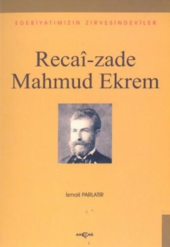 Recai-zade Mahmud Ekrem - İsmail Parlatır - Akçağ Yayınları - Ders Kit