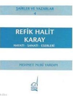 Refik Halit Karay Hayatı - Sanatı - Eserleri - Mehmet Nuri Yardım - Bo