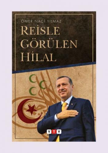 Reisle Görülen Hilal - Ömer Naci Yılmaz - Yeni Türkiye Yayınları