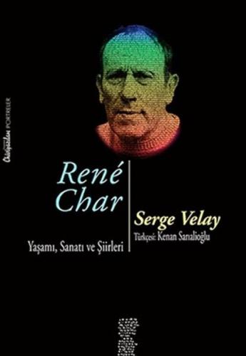 Rene Char - Yaşamı Sanatı ve Şiirleri - Serge Velay - Chiviyazıları Ya