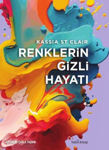 Renklerin Gizli Hayatı - Kassia St Clair - Babil Kitap