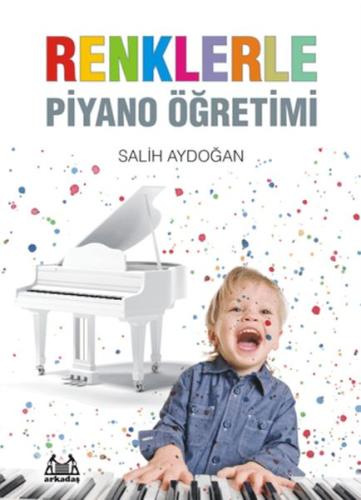 Renklerle Piyano Öğretimi - Salih Aydoğan - Arkadaş Yayınları