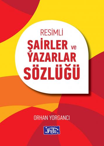 Resimli Şairler ve Yazarlar Sözlüğü - Orhan Yorgancı - Parıltı Yayınla