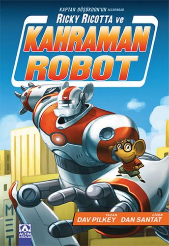 Ricky Ricotta ve Kahraman Robot - Dav Pilkey - Altın Kitaplar
