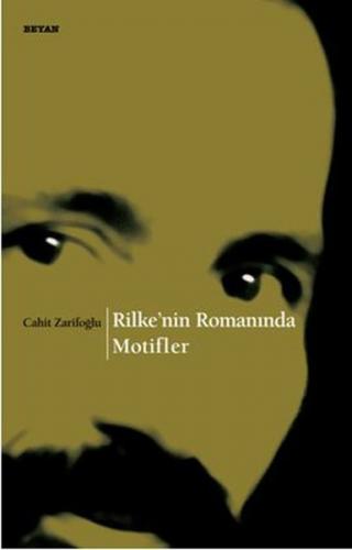 Rilke'nin Romanında Motifler - Cahit Zarifoğlu - Beyan Yayınları