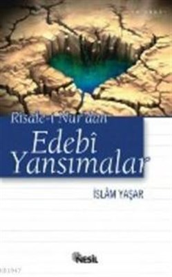 Risale-i Nur'dan Edebi Yansımalar - İslam Yaşar - Nesil Yayınları