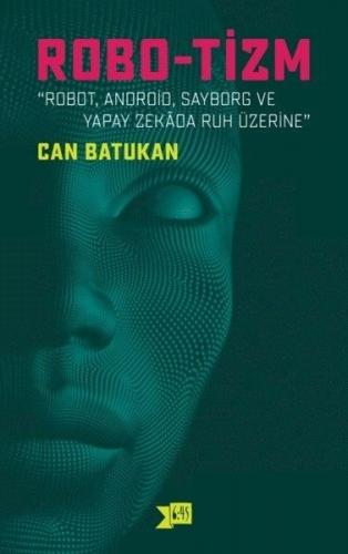 Robo-tizm - Can Batukan - Altıkırkbeş Yayınları
