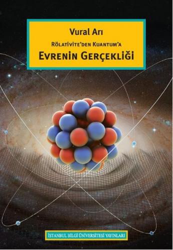 Rölativite'den Kuantum'a Evrenin Gerçekliği - Vural Arı - İstanbul Bil
