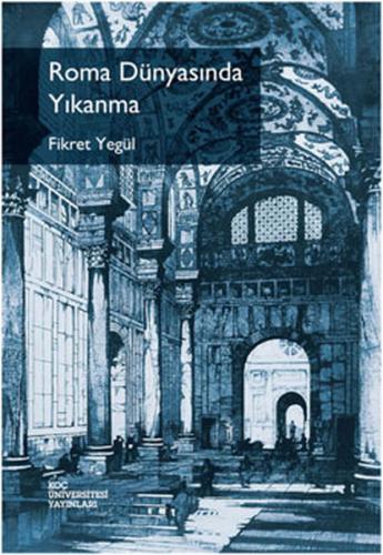 Roma Dünyasında Yıkanma - Fikret Yegül - Koç Üniversitesi Yayınları