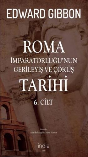 Roma İmparatorluğu'nun Gerileyiş ve Çöküş Tarihi 6. Cilt - Edward Gibb