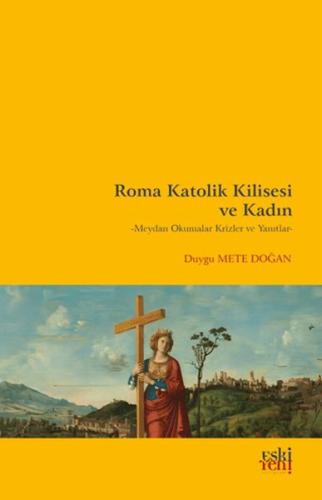Roma Katolik Kilisesi ve Kadın - Duygu Mete Doğan - Eskiyeni Yayınları
