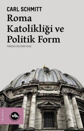 Roma Katolikliği ve Politik Form - Carl Schmitt - Vakıfbank Kültür Yay