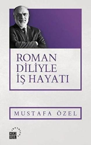 Roman Diliyle İş Hayatı - Mustafa Özel - Küre Yayınları