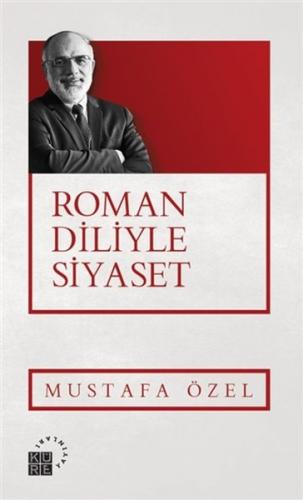Roman Diliyle Siyaset - Mustafa Özel - Küre Yayınları