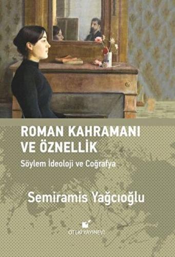 Roman Kahramanı ve Öznellik (Ciltli) - Semiramis Yağcıoğlu - Öteki Yay