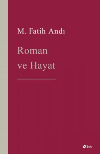 Roman ve Hayat - M. Fatih Andı - Şule Yayınları
