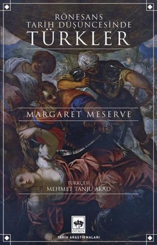 Rönesans Tarih Düşüncesinde Türkler - Margaret Meserve - Ötüken Neşriy