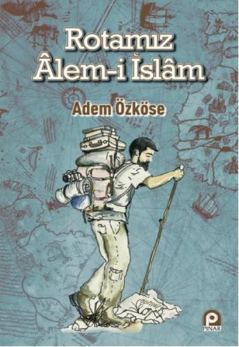 Rotamız Alem-i İslam - Adem Özköse - Pınar Yayınları