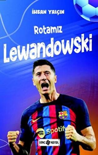Rotamız Lewandowski - İhsan Yalçın - Genç Hayat