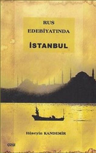 Rus Edebiyatında İstanbul - Hüseyin Kandemir - Çizgi Kitabevi Yayınlar
