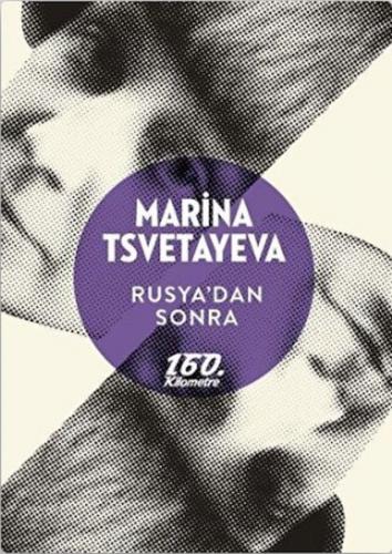 Rusya'dan Sonra - Marina Tsvetayeva - 160. Kilometre Yayınevi