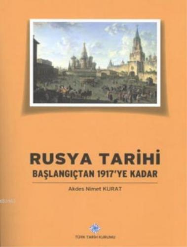 Rusya Tarihi : Başlangıçtan 1917'ye Kadar - Akdes Nimet Kurat - Türk T