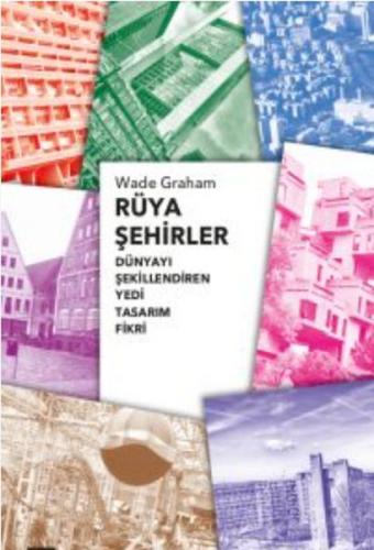 Rüya Şehirler - Wade Graham - Koç Üniversitesi Yayınları