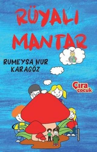 Rüyalı Mantar - Rumeysa Nur Karagöz - Çıra Çocuk Yayınları