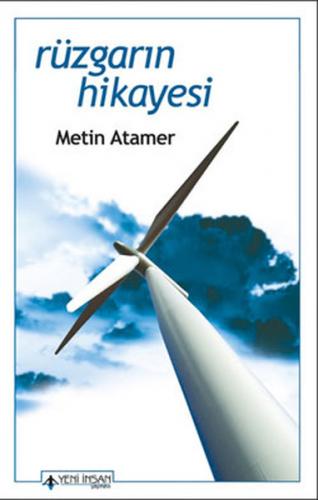 Rüzgarın Hikayesi - Metin Atamer - Yeni İnsan Yayınevi