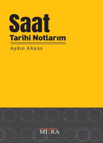 Saat Tarihi Notlarım - Aydın Akyüz - Mitra Yayınları