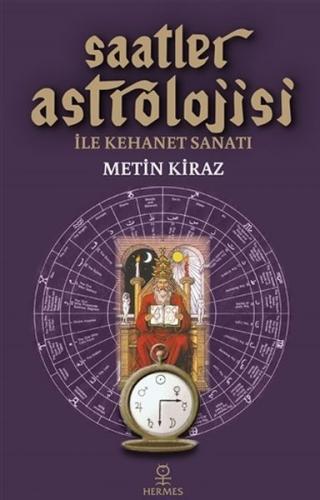 Saatler Astrolojisi ile Kehanet Sanatı - Metin Kiraz - Hermes Yayınlar