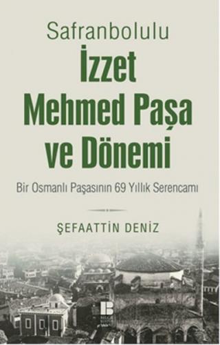 Safranbolulu İzzet Mehmed Paşa ve Dönemi - Şefaattin Deniz - Bilge Kül